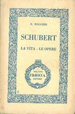 Schubert. La vita - Le opere