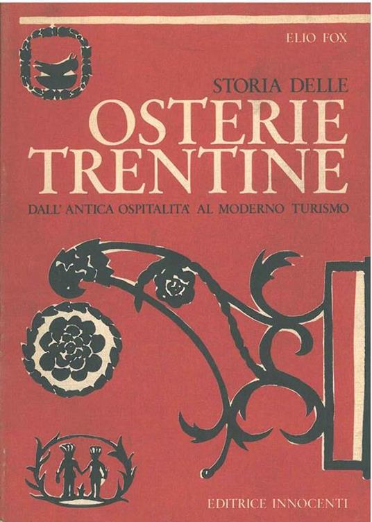 Storia delle osterie trentine dall'antica ospitalità al moderno turismo - Elio Fox - copertina