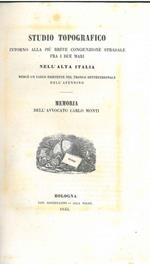Studio topografico intorno alla più breve congiunzione stradale fra i due mari nell'alta Italia mercè un varco esistente nel territorio settentrionale dell'Appennino
