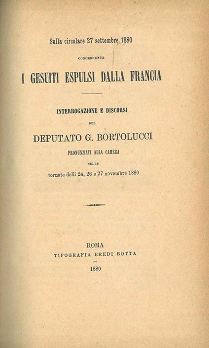 Sulla circolare 27 settembre 1880 concernente i gesuiti espulsi dalla Francia. Interrogazione e discorsi... pronunziati alla camera... Copia autografata - G. Bortolucci - copertina