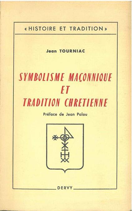 Symbolisme maçonnique et tradition chretienne. Preface de Jean Palou - Jean Tourniac - copertina