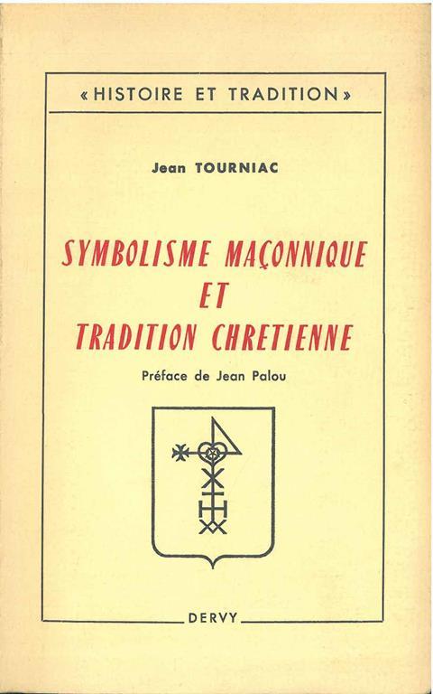 Symbolisme maçonnique et tradition chretienne. Preface de Jean Palou - Jean Tourniac - copertina