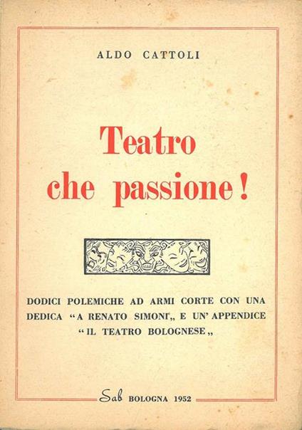 Teatro che passione!... e un'appendice "Il teatro bolognese" - Aldo Cattoli - copertina