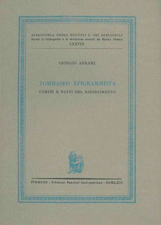 Tommaseo epigrammista. Uomini e fatti del risorgimento Scritti di bibliografia e di erudizione raccolti da Marino Parenti - Giorgio Abrami - copertina