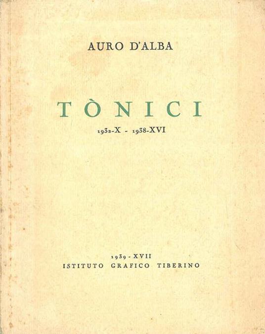 Tonici. 1932-x - 1938-xvi - Auro D'Alba - copertina