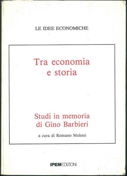 Tra economia e storia. Studi in memoria di Gino Barbieri - copertina