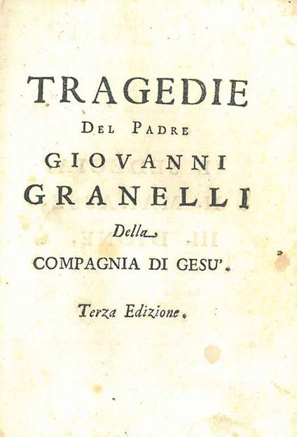 Tragedie del padre Giovanni Granelli della Compagnia di Gesù. Terza edizione - Giovanni Granelli - copertina