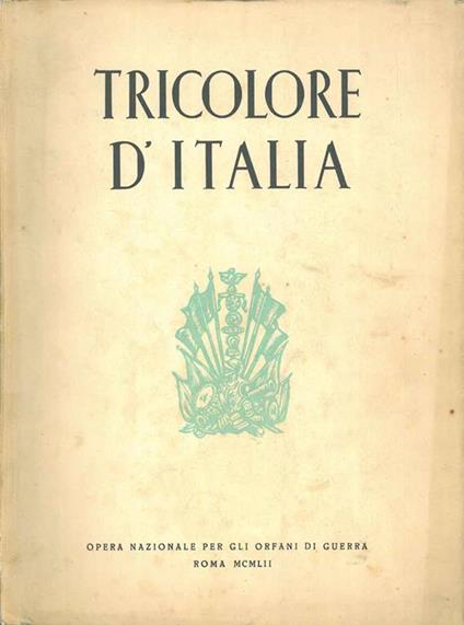 Tricolore d'Italia Presentazione di L. Sartori Introduzione di F. Sapori - copertina