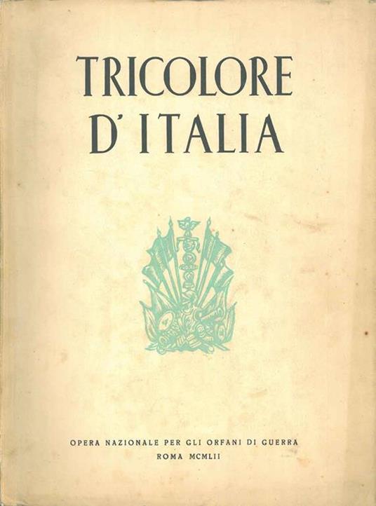 Tricolore d'Italia Presentazione di L. Sartori Introduzione di F. Sapori - copertina