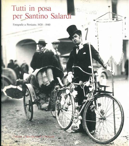 Tutti in posa per Santino Salardi. Fotografie a Persiceto 1920-1940 - copertina