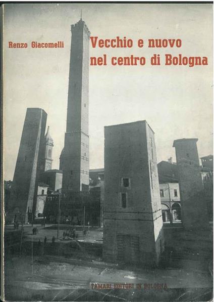 Vecchio e nuovo nel centro di Bologna - Renzo Giacomelli - copertina