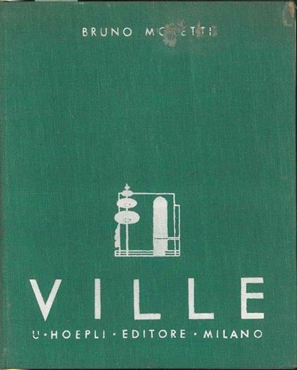 Ville. Esempi di ville, piccole case private di abitazione scelti fra le opere più recenti degli artisti di tutto il mondo - Bruno Moretti - copertina