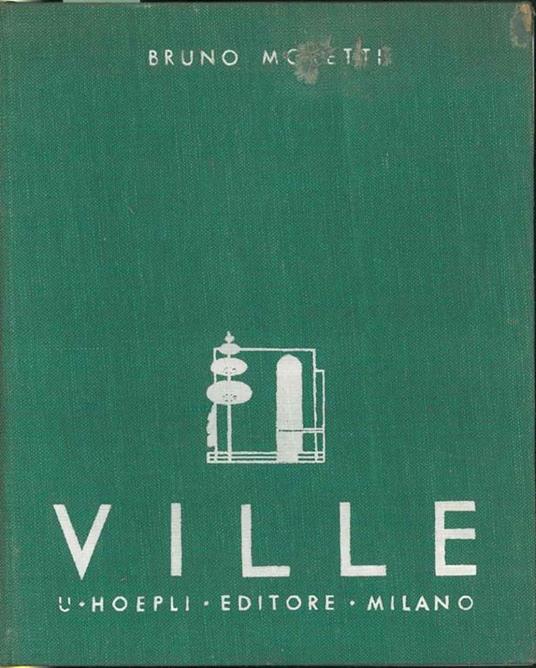 Ville. Esempi di ville, piccole case private di abitazione scelti fra le opere più recenti degli artisti di tutto il mondo - Bruno Moretti - copertina