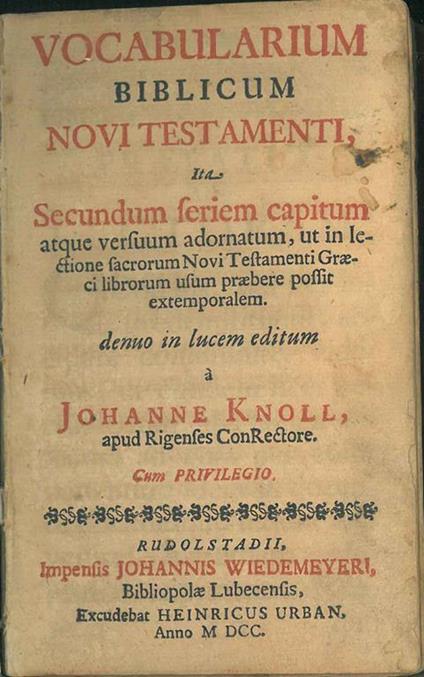 Vocabularium biblicum novi testamenti ita secundum seriem capitum atque versuum adornatum, ut in lectione sacrorum novi testamenti graeci librorum usum praebere possit extemporalem denuo in lucem editum.. - Johannis Knoll - copertina