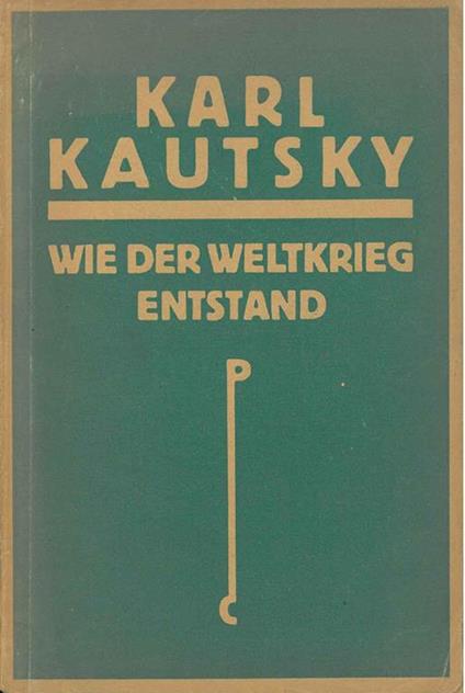 Wie der Weltkrieg entstand. Dargestellt nach dem Aktenmaterial des Deutschen Auswartigen Amts - Karl Kautsky - copertina