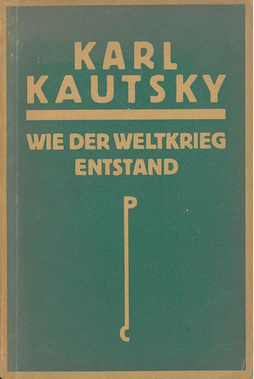 Wie der Weltkrieg entstand. Dargestellt nach dem Aktenmaterial des Deutschen Auswartigen Amts - Karl Kautsky - copertina
