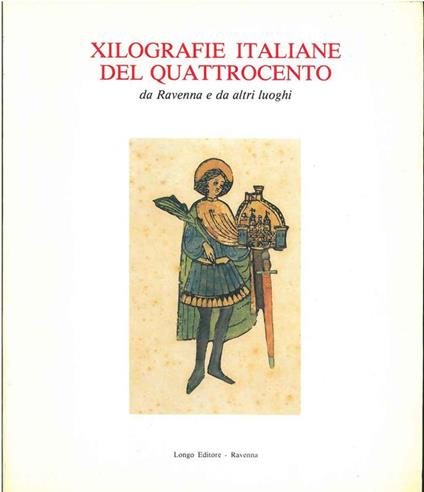 Xilografie italiane del quattrocento da Ravenna e da altri luoghi. Catalogo della mostra: Roma, dicembre 1987 - febbraio 1988 - Evelina Borea - copertina