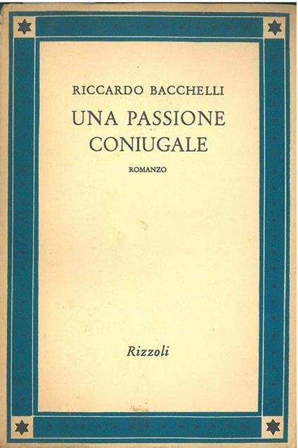 Una passione coniugale - Riccardo Bacchelli - copertina