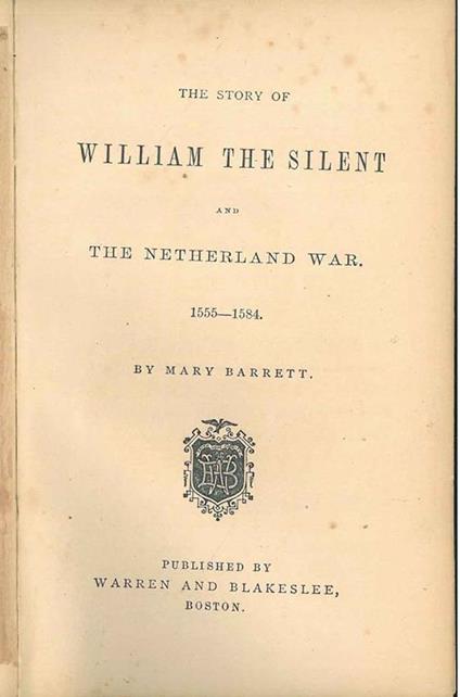 The story of William the Silent and the Nederland war. 1555-1584 - Mary Ellin Barret - copertina