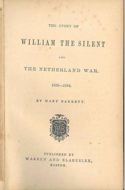 The story of William the Silent and the Nederland war. 1555-1584 - Mary Ellin Barret - copertina
