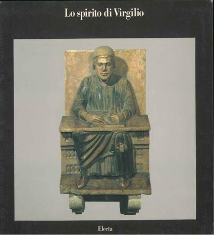 Lo spirito di Virgilio. Otti maestri per un grande poeta. (Borgonzoni, Giorgi, Guttuso, Manzù, Moore, Murer, Treccani, Zancanaro) - Carlo Pirovano - copertina