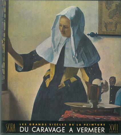 Les tendances nouvelles en Europe de Caravage a Vermeer. Le dix-septièem siècle. Collana: grands siècles de la peinture - Jacques Dupont - copertina