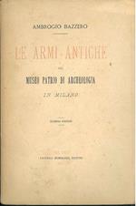 Le armi antiche nel Museo Patrio di Archeologia in Milano. Seconda edizione