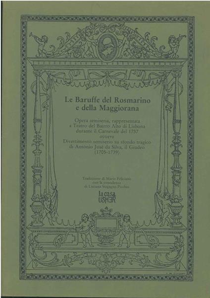 Le baruffe del Rosmarino e della Maggiorana. Opera semiseria rappresentata a Teatro del Bairro Alto di Lisbona durante il Carnevale del 1737. Ovvero divertimento semiserio su sfondo tragico di Antonio Josè de Silva il Giudeo (1705-1739) Traduzione di M. - copertina