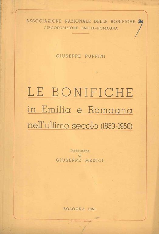 Le bonifiche in Emilia e Romagna nell'ultimo secolo (1850-1950) Introduzione di G. Medici - Giuseppe Puppini - copertina