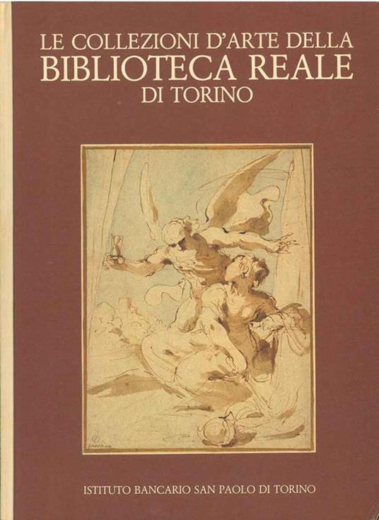Le collezioni d'arte della Biblioteca Reale di Torino. Disegni, incisioni, manoscritti figurati Foto di M. Serra - Gianni Carlo Sciolla - copertina