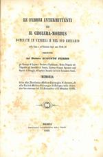 Le febbri intermittenti ed il Cholera-morbus dominate in Venezia e nel suo estuario nella state e nell'autunno degli anni 1848-49. Memoria letta alla accademia medico-chirurgica di Ferrara ed alla società medico-chirurgica di Bologna