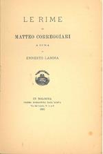 Le rime di Matteo Correggiari a cura di Ernesto Lamma. Scelta di curiosità letterarie inedite o rare dal secolo XIII al XVII in appendice alla collezione di opere inedite o rar diretta da Giosué Carducci