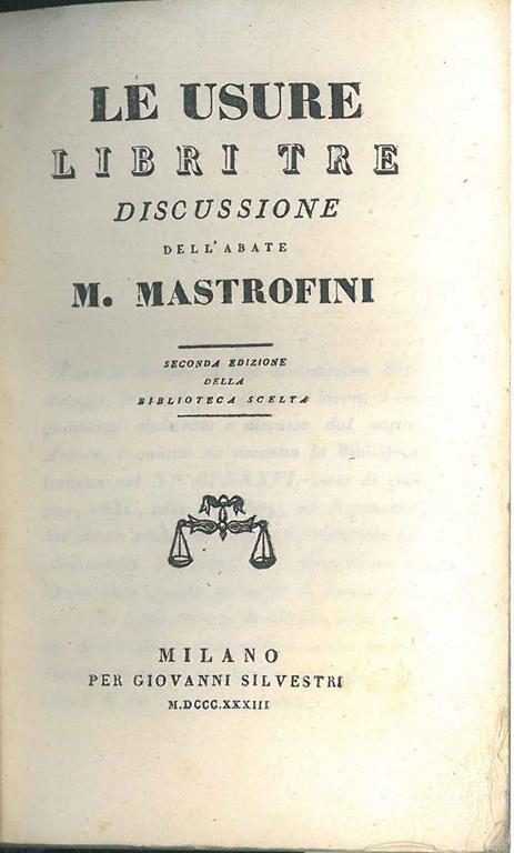Le usure. Libri tre. Discussione dell'Abbate M. Mastrofini. Seconda edizione della Biblioteca Scelta - Marco Mastrofini - copertina