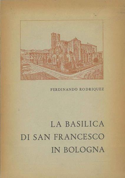La Basilica di San Francesco in Bologna - Ferdinando Rodriquez - copertina