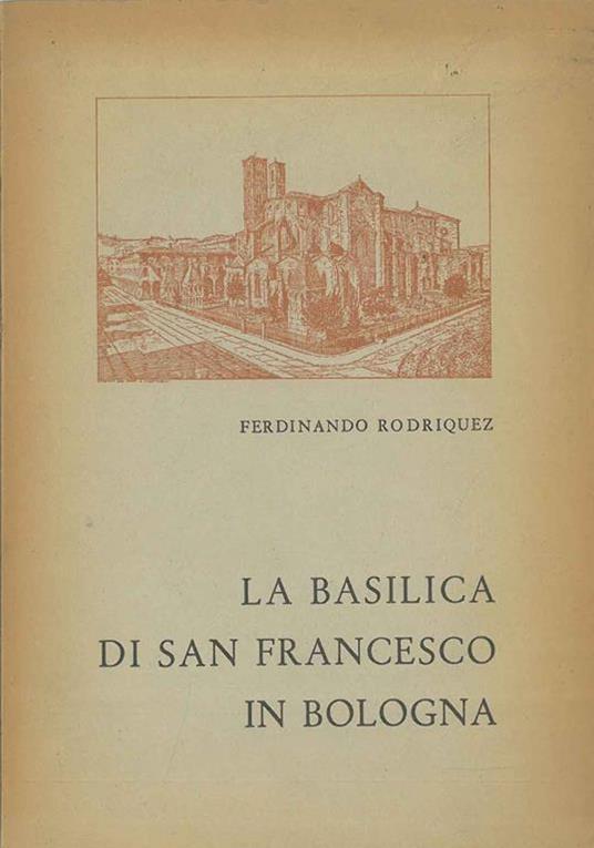 La Basilica di San Francesco in Bologna - Ferdinando Rodriquez - copertina