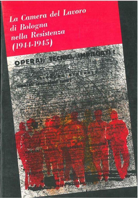 La Camera del Lavoro di Bologna nella resistenza (1944-1945) - copertina