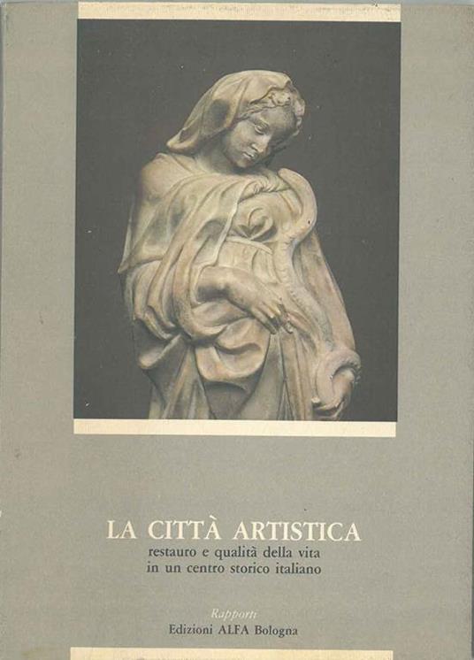 La città artistica. Restauro e qualità della vita in un centro storico italiano - Franca Varigna - copertina