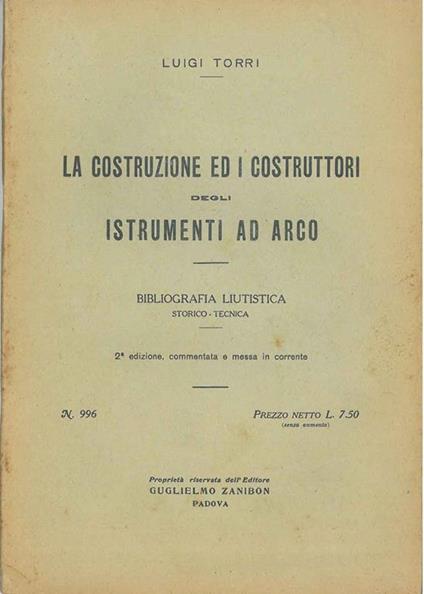 La costruzione ed i costruttori degli istrumenti ad arco. Bibliografia liutistica storico-tecnica. 2° edizione commentata e messa in corrente - Luigi Torri - copertina