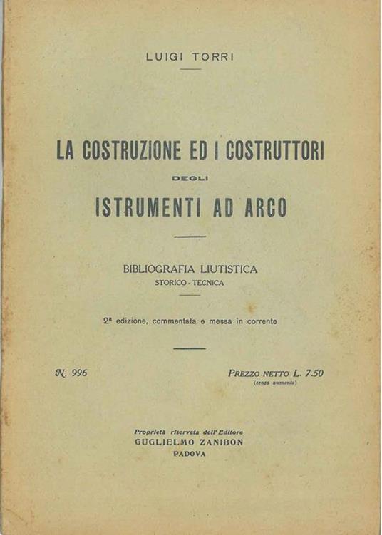 La costruzione ed i costruttori degli istrumenti ad arco. Bibliografia liutistica storico-tecnica. 2° edizione commentata e messa in corrente - Luigi Torri - copertina