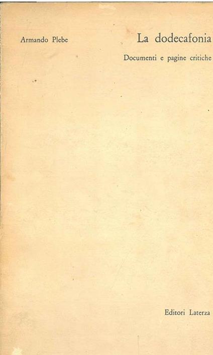 La dodecafonia. Documenti e pagine critiche - Armando Plebe - copertina