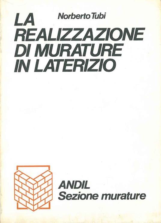 La realizzazione di murature in laterizio. Andil sezione murature - Norberto Tubi - copertina