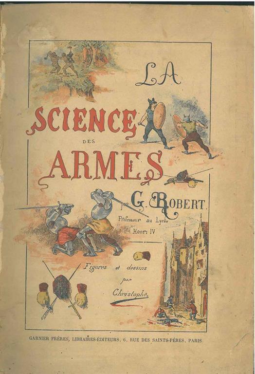 La science des armes. L'assaut et les assauts publics. Le duel et la leçon de duel par George Robert... Avec une notice sur Robert Ainé par M. Ernest Legouvé ... et une lettre de M. Hébrard de Villeneuve - Georges Robert - copertina