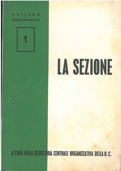 La sezione. A cura della segreteria organizzativa della DC - Cristiana Democrazia - copertina