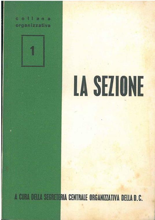 La sezione. A cura della segreteria organizzativa della DC - Cristiana Democrazia - copertina