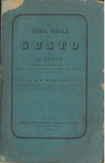 La teoria morale del gusto : ossia Il gusto considerato nei suoi rapporti colla natura, colle belle arti, colle belle lettere e coi buoni costumi Traduzione con note ed appendici di C. V. Garimberti - Jean Baptiste Félix Descuret - copertina