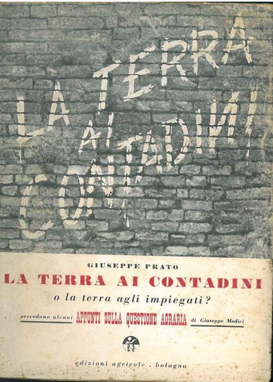 La terra ai contadini o la terra agli impiegati? Precedono alcuni appunti sulla questione agraria di Giuseppe Medici - Giuseppe Rato - copertina