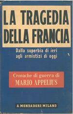 La tragedia della Francia. Dalla superbia di ieri agli armistizi di oggi. (Cronache di guerra)