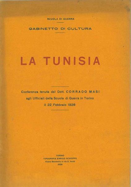 La Tunisia. Conferenza Tenuta dal dott. Corrado Masi agli ufficiali della Scuola di Guerra di Torino, il 22 febbraio 1928 a cura della Scuola di Guerra - Gabinetto di Cultura - Corrado Masi - copertina