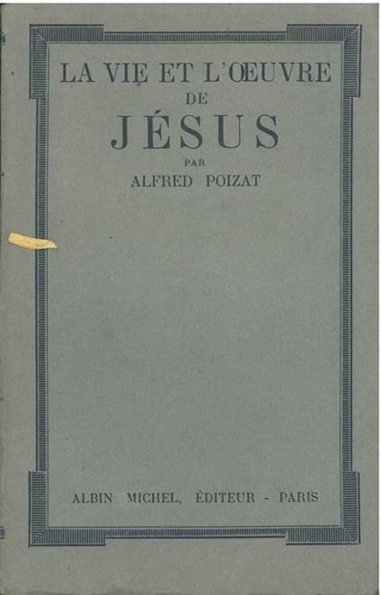 La vie et l'oeuvre de Jésus - Alfred Poizat - copertina