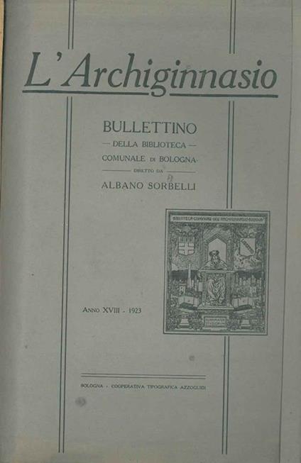 L' Archiginnasio. Bullettino della biblioteca comunale di Bologna. Anno XVIII, 1923, annata completa - Albano Sorbelli - copertina